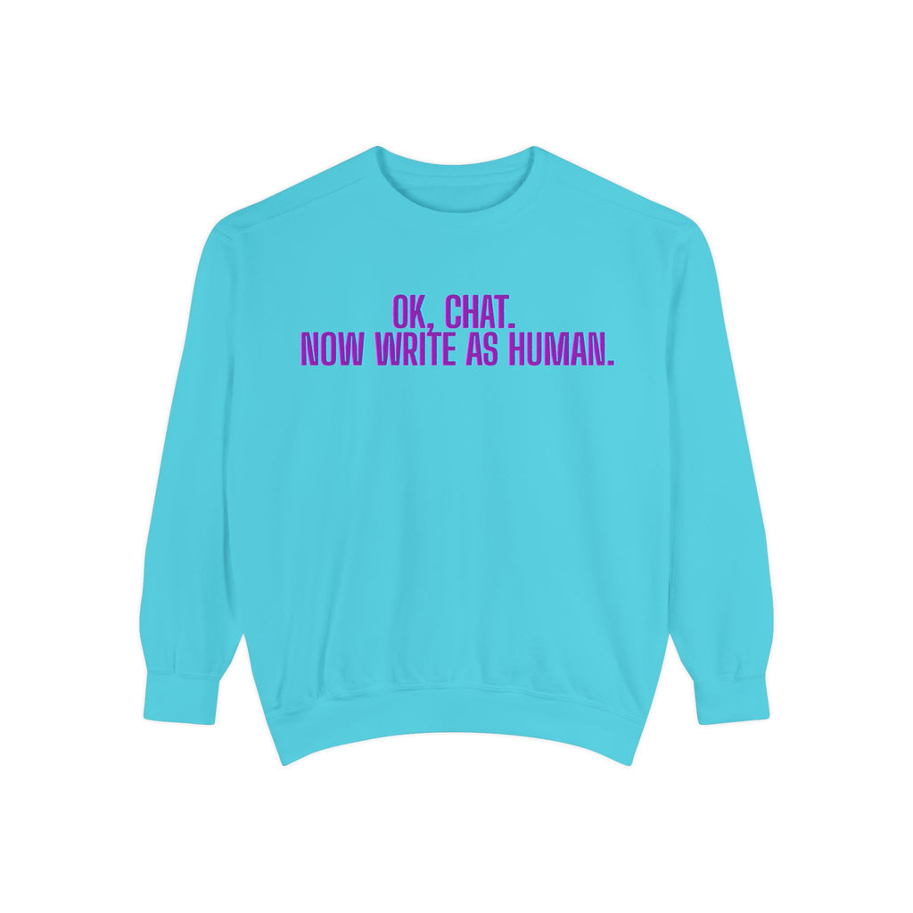 Chat Human Mode - Unisex Garment-Dyed Sweatshirt for Creative Minds, Cozy Casual, Funny Quote Sweatshirt, Gift for Writers, Warm Layering Piece