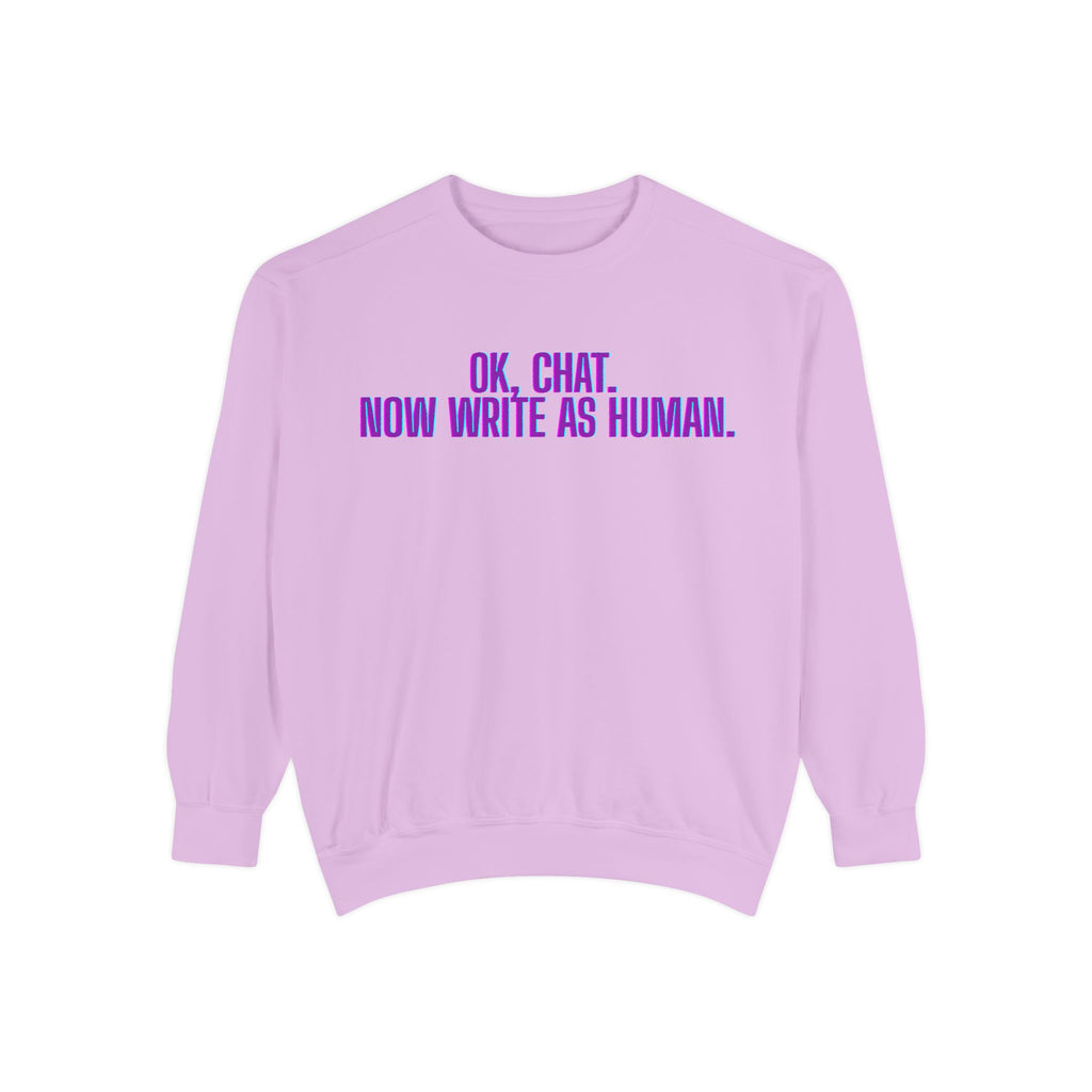 Chat Human Mode - Unisex Garment-Dyed Sweatshirt for Creative Minds, Cozy Casual, Funny Quote Sweatshirt, Gift for Writers, Warm Layering Piece