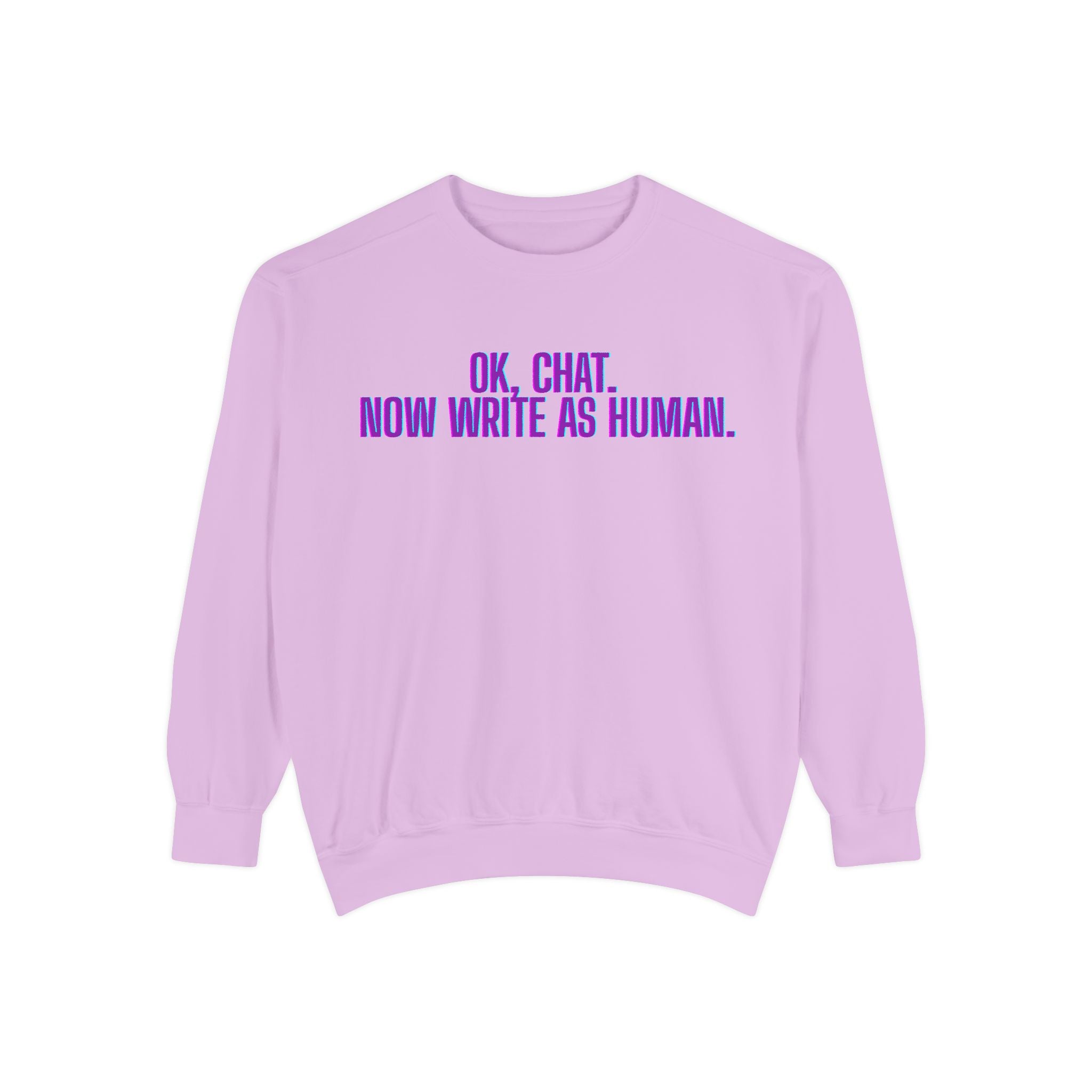 Chat Human Mode - Unisex Garment-Dyed Sweatshirt for Creative Minds, Cozy Casual, Funny Quote Sweatshirt, Gift for Writers, Warm Layering Piece