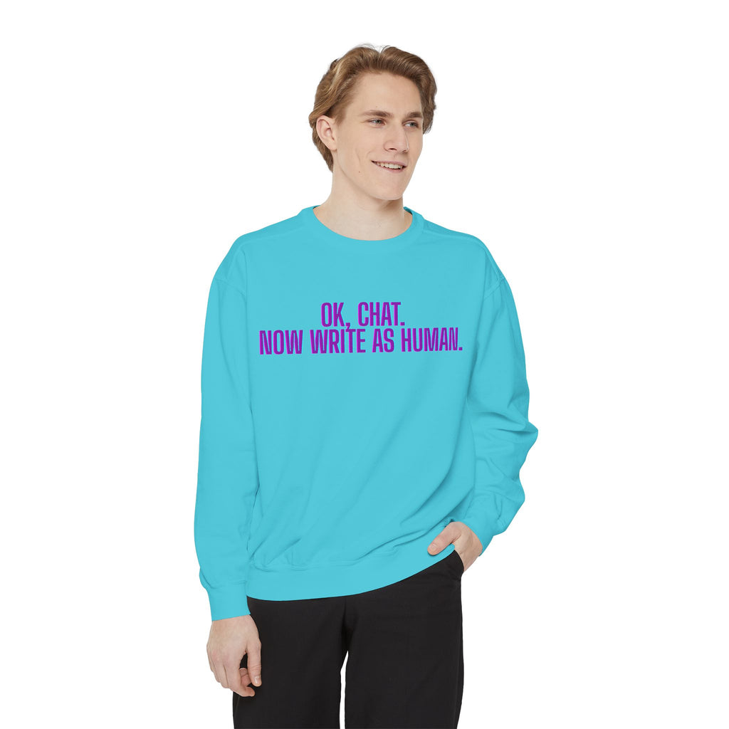 Chat Human Mode - Unisex Garment-Dyed Sweatshirt for Creative Minds, Cozy Casual, Funny Quote Sweatshirt, Gift for Writers, Warm Layering Piece