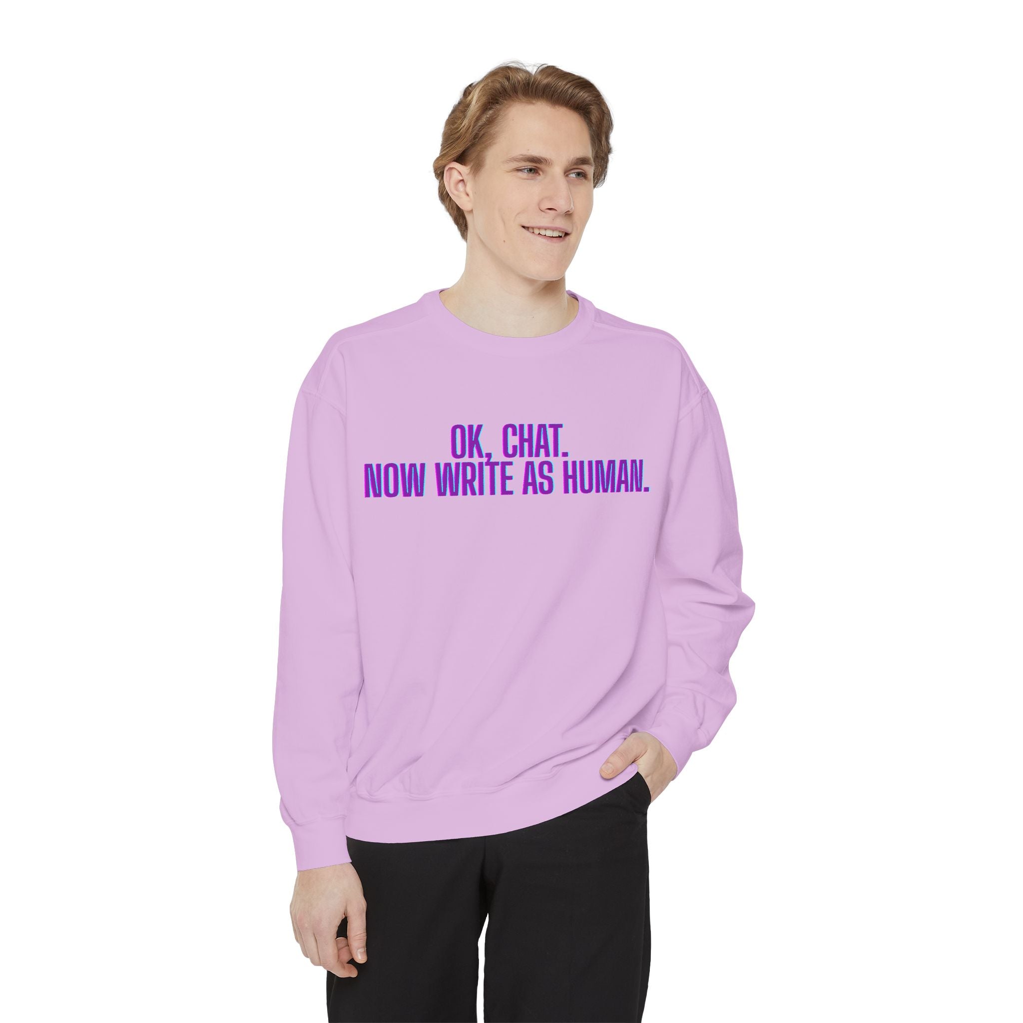 Chat Human Mode - Unisex Garment-Dyed Sweatshirt for Creative Minds, Cozy Casual, Funny Quote Sweatshirt, Gift for Writers, Warm Layering Piece