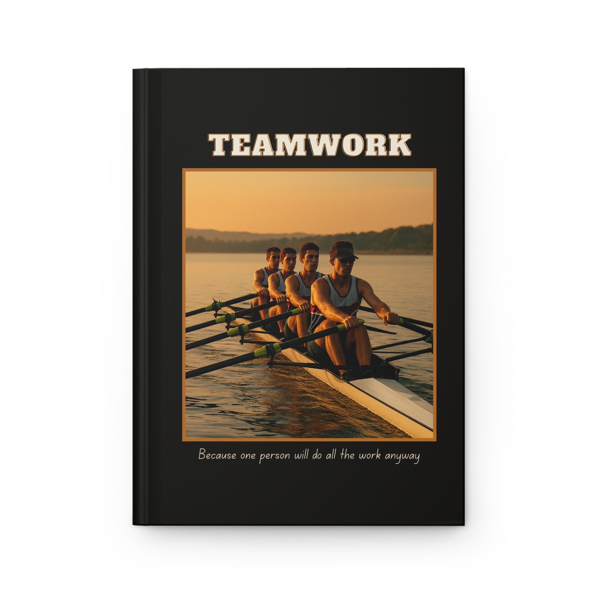 Matte Hardcover Journal Teamwork - "Because one person will do all the work anyway"